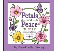 Petals and Peace: A Floral Coloring Journey for Relaxation, Mindfulness and Inner Calm