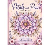 Petals and Peace: Floral Mandala Coloring Book for Mindfullness and Relaxation