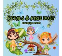 Petals and Pixie Dust: Coloring Book for All Ages Featuring: Fairy Houses, Fairies and Flowers