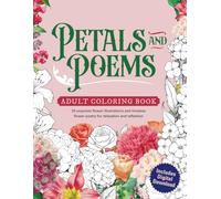 Petals and Poems: An adult coloring book featuring 33 exquisite flower illustrations and timeless flower poetry for relaxation and reflection