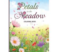 Petals in the Meadow Coloring Book: Relaxing Wildflower Fields and Beautiful Botanical Scenes for Stress Relief