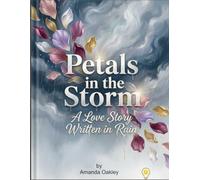 Petals in the Storm: A Love Story Written in Rain