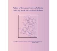 Petals of Empowerment: A Relaxing Coloring Book for Personal Growth: A Thought-Provoking Journey of Self-Worth and Relaxation