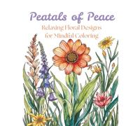 Petals of Peace: Relaxing Floral Designs for Mindful Coloring