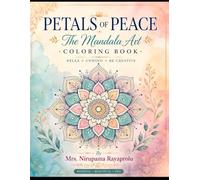 Petals of Peace: The Mandala Art Coloring Book for Adults: Stress Relief, Mindfulness, Relaxation & Creative Expression Through Beautiful Mandala Designs