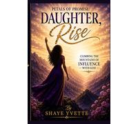 Petals of Promise: Daughter, Rise: A 7-Week Devotional Journey to Purpose, Influence & Identity
