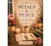 Petals & Peace: A Cozy Coloring Book for Calm, Creativity & Soft Living (Stillness Collection)