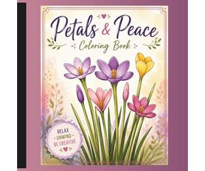Petals & Peace Coloring Book: A Digital Marketing Coloring Book for Affiliate Markets, Content Creators & Online Entrepreneurs