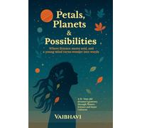 Petals, Planets & Possibilities: Where science meets soul, and a young mind turns wonder into words