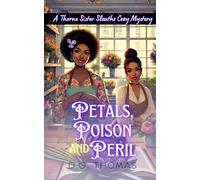 Petals, Poison and Peril: A Thorne Sister Sleuths Cozy Mystery: Small Town Female Detective and Women Sleuths Cozy Mysteries: 1 (Thorne Sister Sleuths Cozy Mystery Series)