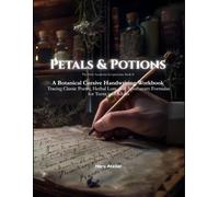 Petals & Potions: A Botanical Cursive Handwriting Workbook: Tracing Classic Poetry, Herbal Lore, and Apothecary Formulas for Teens and Adults (The Dark Academia Scriptorium)