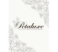 Petaluxe: A Journey Through Blooming Serenity - Flower Coloring Book for Adults: 100 Elegant Floral Designs for Relaxation, Creativity & Stress Relief