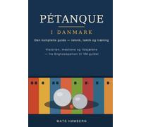 Pétanque i Danmark: Den komplette guide til teknik, taktik og træning
