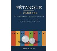 Pétanque i Danmark: Den komplette guide til teknik, taktik og træning