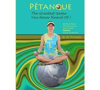Petanque: The Greatest Game You Never Heard Of!: Volume 1
