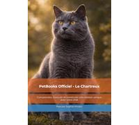 PetBooks Officiel - Le Chartreux: Comprendre, ressentir et construire une relation unique avec votre chat