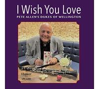 Pete AllenS Dukes Of Wellington - I Wish You Love