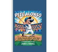 PETE ALONSO: The Polar Bear Who Hit His Dreams Out of the Park (A Biography Book for Kids)