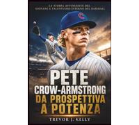Pete Crow-Armstrong: Da Prospettiva A Potenza: La storia avvincente del giovane e talentuoso esterno del baseball
