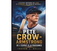 Pete Crow-Armstrong: De L'esprit À La Puissance: L'histoire inspirante du jeune et dynamique voltigeur de baseball