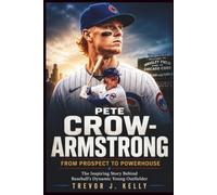 Pete Crow-Armstrong: From Prospect To Powerhouse: The Inspiring Story Behind Baseball's Dynamic Young Outfielder