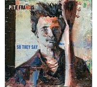 Pete Francis - So They Say