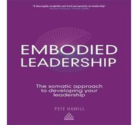 Pete Hamill Embodied Leadership: The Somatic Approach to Developing Your Pete Hamill Multicolor