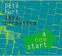 Pete Hurt Jazz Orchestra - A New Start