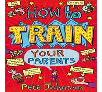 Pete Johnson How To Train Your Parents Paperback Book Pete Johnson Multicolor