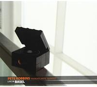 PETE ROBBINS - Transatlantic Quartet: Live in Basel