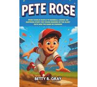 Pete Rose Biography: From Charlie Hustle to Baseball Legend: An Inspiring Story for Young Readers of the Glory Days and the Game He Changed