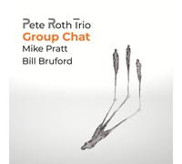 PETE ROTH TRIO FEATURING BILL BRUFORD - GROUP CHAT - CD/DVD