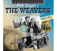 Pete Seeger/The Weavers - Pete Seeger, The Weavers: Wasn't That a Time? - their 28 Finest