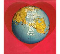 Pete Seeger - Waist Deep In The Big Muddy And Other Love Songs