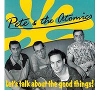 Pete & The Atomics - Let's Talk About The Good Things