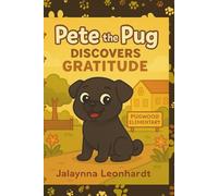 Pete the Pug Discovers Gratitude (Pete Discovers Positive Character Traits)