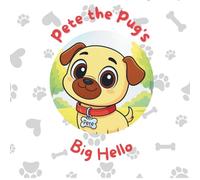 Pete the Pug's Big Hello: A joyful children’s picture book about a playful pug pup saying his first hello-perfect for storytime, bedtime, or as a toddler gift.