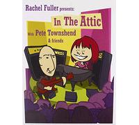 PETE TOWNSHEND - Rachel Fuller In The Attic With Pete Townshend