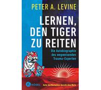 Peter A. Levine Lernen, den Tiger zu reiten: Die Autobiographie des w (Hardback)