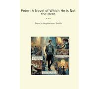 Peter: A Novel of Which He is Not the Hero (Classic Books)