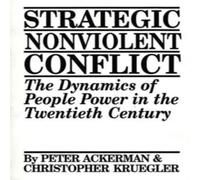 Peter Ackerman Strategic Nonviolent Conflict: The Dynamics of People Power in the in White Peter Ackerman White