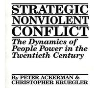 Peter Ackerman Strategic Nonviolent Conflict: The Dynamics of People Power in the Peter Ackerman Multicolor
