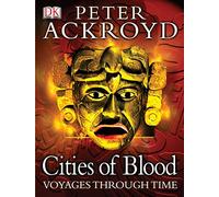 Peter Ackroyd Voyages Through Time: Cities of Blood