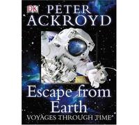 Peter Ackroyd Voyages Through Time: Escape From Earth