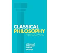 Peter Adamson - Classical Philosophy A history of philosophy without - J245z