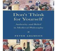 Peter Adamson Don't Think for Yourself: Authority & Belief in Medieval Peter Adamson Multicolor