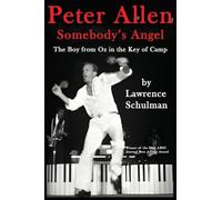 Peter Allen: Somebody’s Angel - The Boy from Oz in the Key of Camp