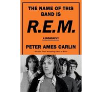Peter Ames Carlin The Name of This Band Is R.E.M. (Hardback) (US IMPORT)