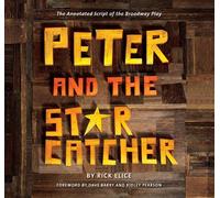 Peter and the Starcatcher: The Annotated Script of the Broadway Play