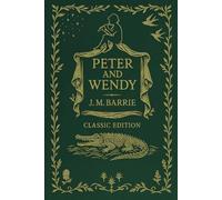 Peter and Wendy (Peter Pan - Classic Edition)